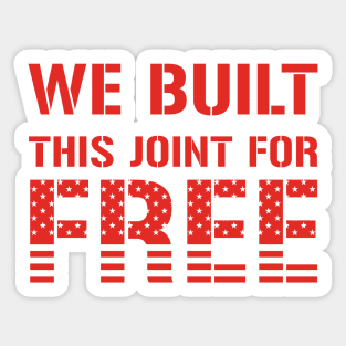 We Built This Joint For Free Sticker